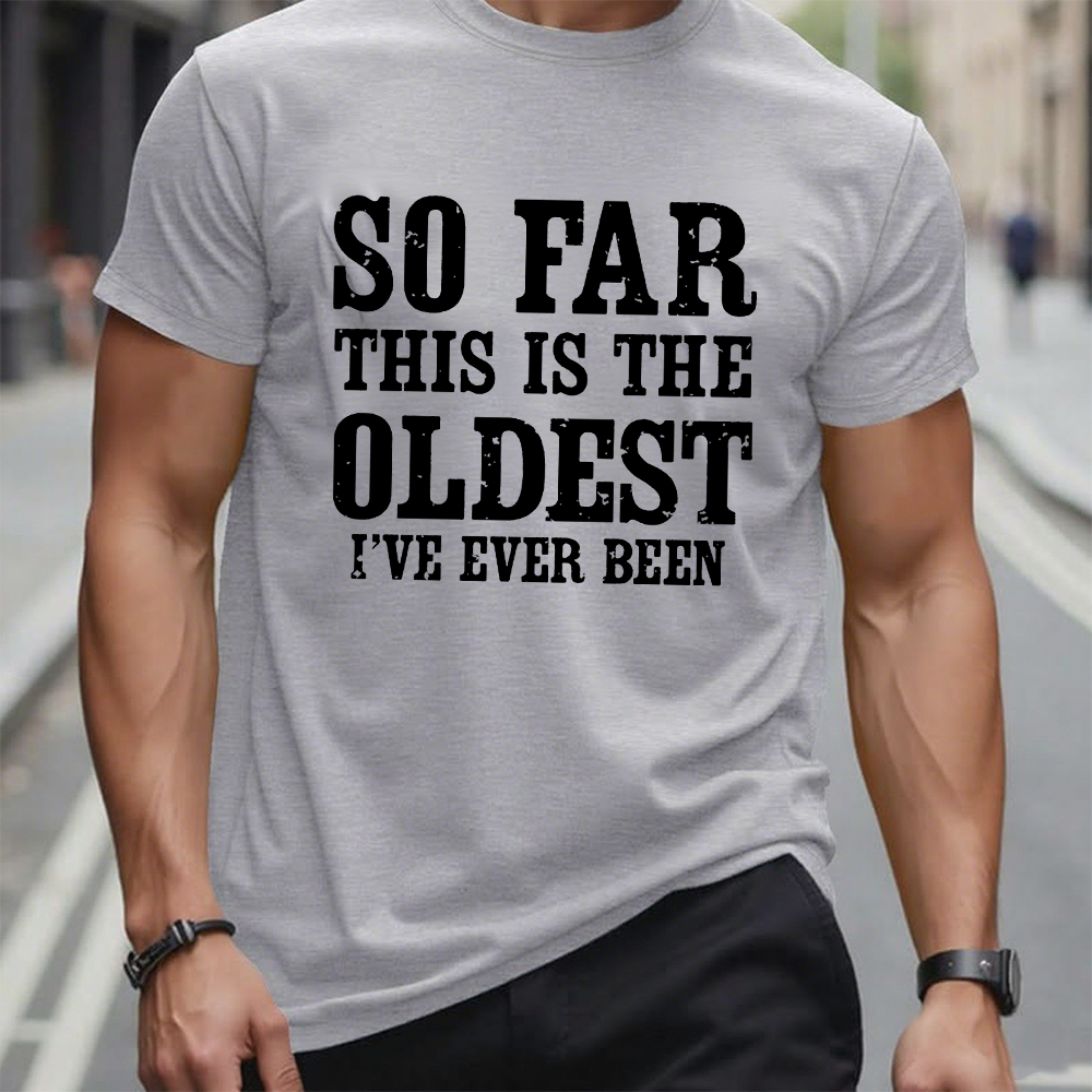 So Far This Is The Oldest I've Ever Been Funny Birthday Gift Men's T-shirt