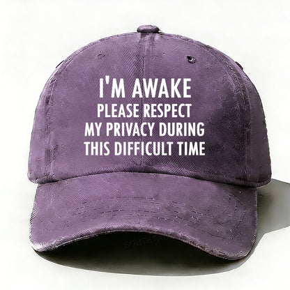 I'm Awake Please Respect My Privacy During This Difficult Time Baseball Cap