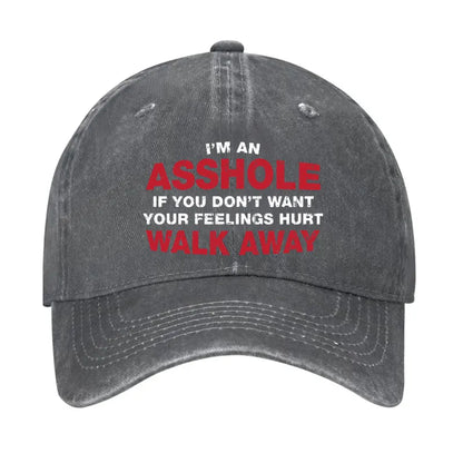 I'm An Asshole So If You Don't Want Your Feelings Hurt Walk Away Hat