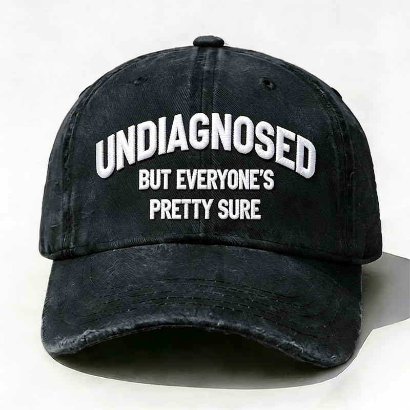 Embroidered  Undiagnosed But Everyone's Pretty Sure  Hat