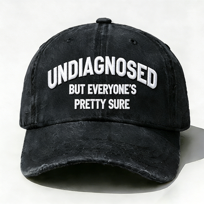 Embroidered  Undiagnosed But Everyone's Pretty Sure  Hat
