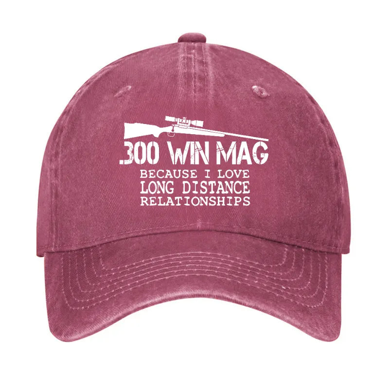 300 Win Mag Because I Love Long Distance Relationships Hat