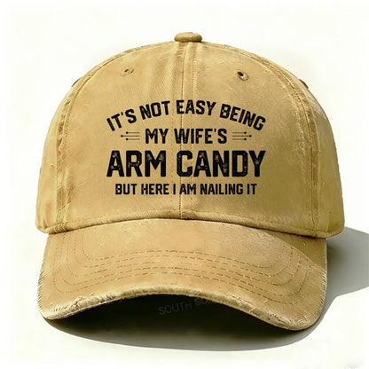 It's Not Easy Being My Wife's Arm Candy But Here I Am Nailing It Baseball Cap