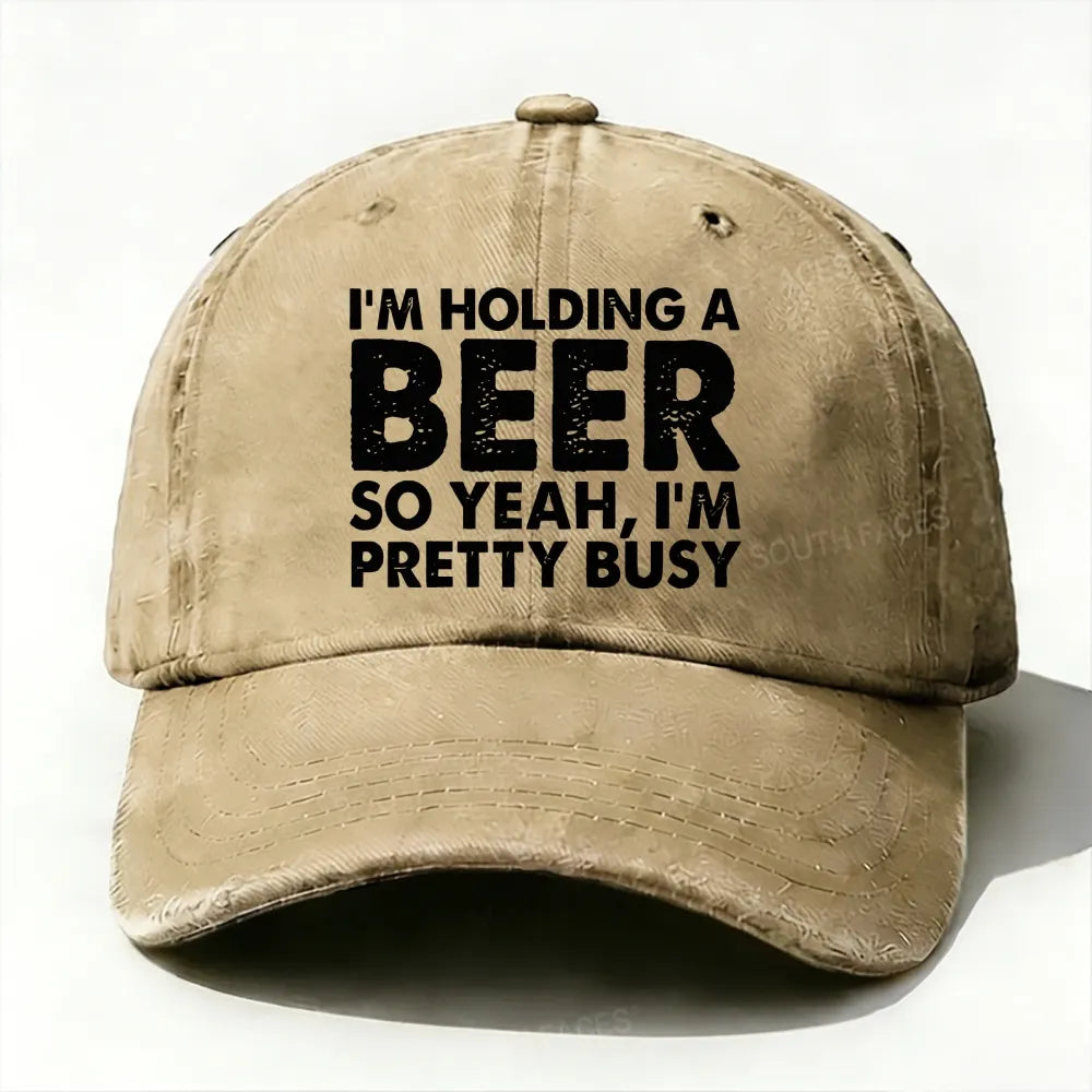 I'm Holding A Beer So Yeah£¬I'm Pretty Busy Baseball Cap