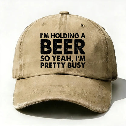 I'm Holding A Beer So Yeah£¬I'm Pretty Busy Baseball Cap