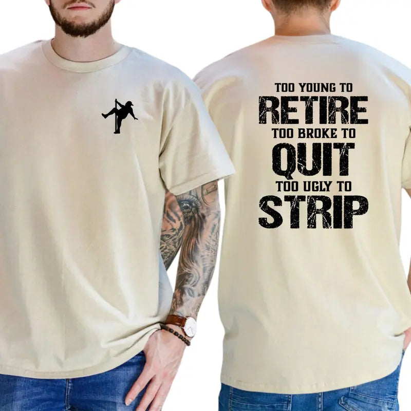 Too Young To Retire Too Broke To Quit Too Ugly To Strip T-Shirt, Funny Blue Collar Graphic Tee, Blue Collar Humor Apparel, Ironic Tshirt, Casual Menswear, For Men