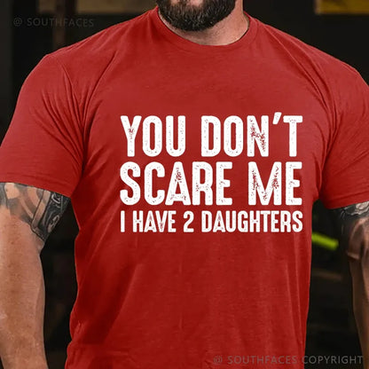 You Can't Scare Me I have Two Daughters T-Shirt