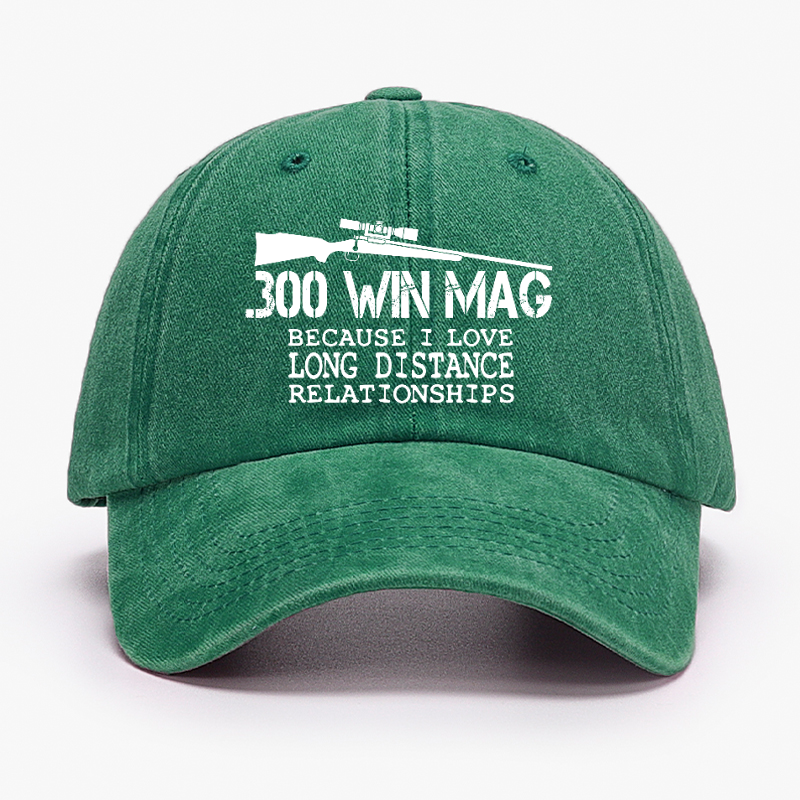 300 Win Mag Because I Love Long Distance Relationships Hat
