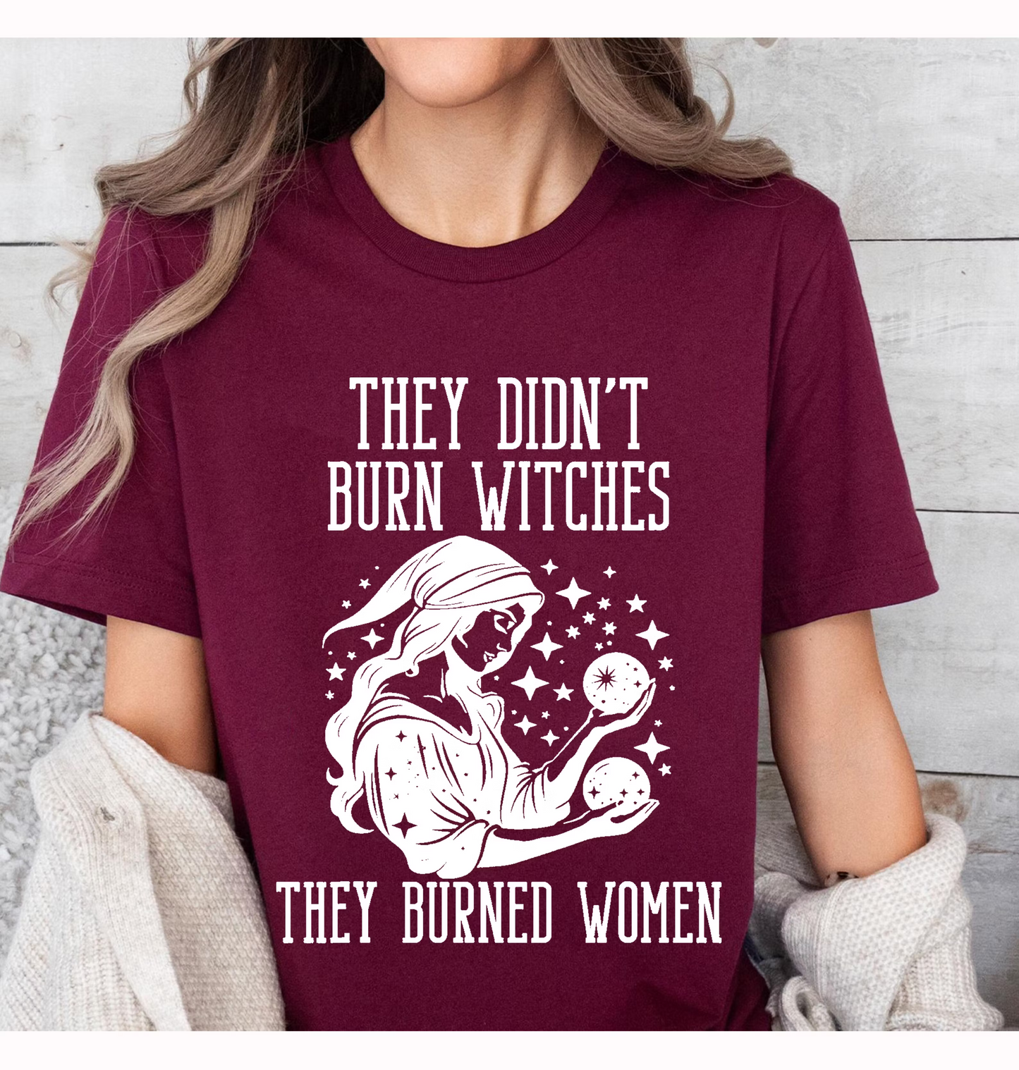 They Didn't Burn Witches They Burned Women Unisex T-shirt/Crewneck/Hoodie