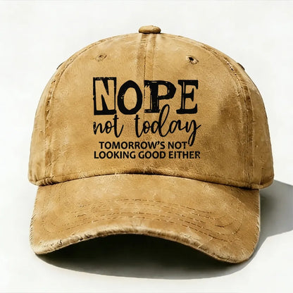 Nope Not Today Tomorrow's Not Looking Good Either baseball cap
