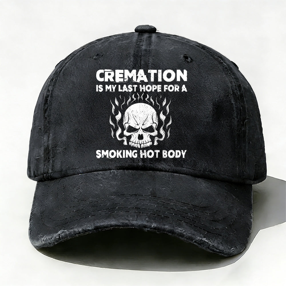 Cremation Is My Last Hope For A Smoking Hot Body Baseball Cap
