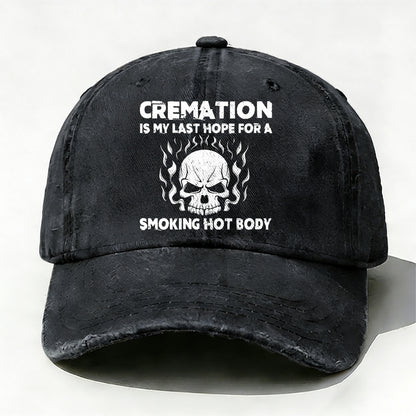 Cremation Is My Last Hope For A Smoking Hot Body Baseball Cap