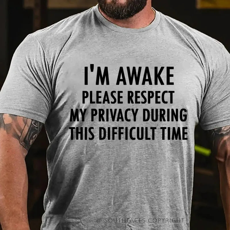 I'm Awake Please Respect My Privacy During This Difficult Time T-Shirt