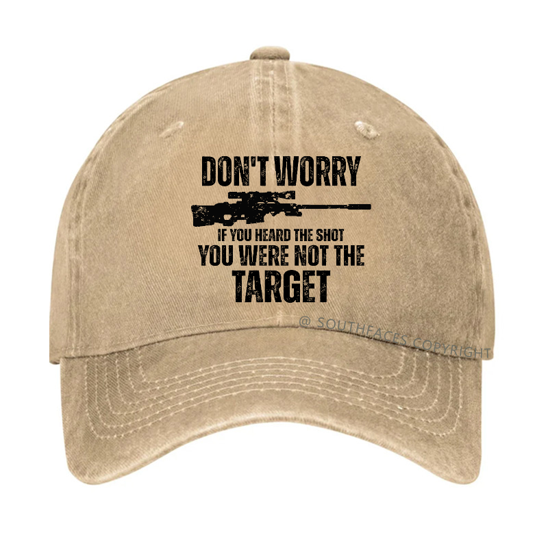 Don't Worry If You Heard The Shot You Were Not The Target Sarcastic Hat