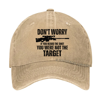 Don't Worry If You Heard The Shot You Were Not The Target Sarcastic Hat