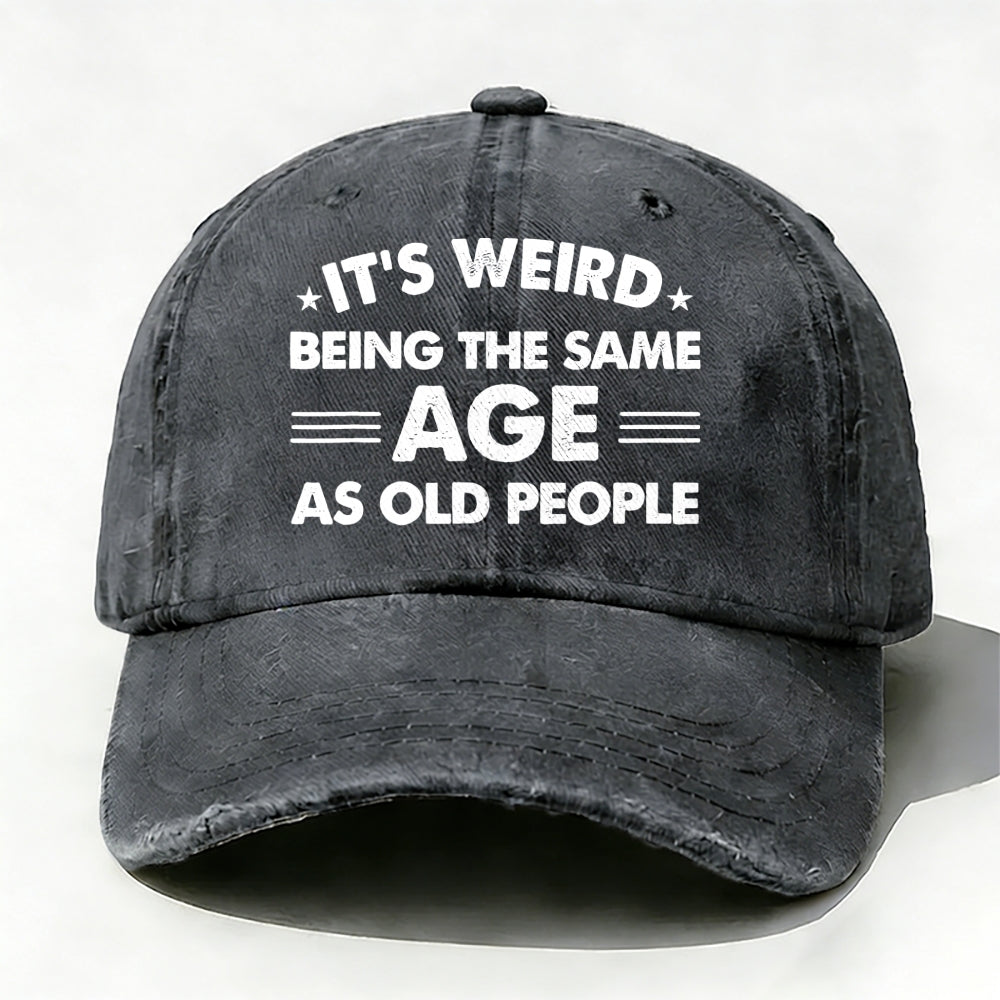 It's Weird Being The Same Age As Old People Baseball Cap