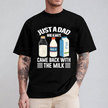Just A Dad Who Always Came Back With The Milk Funny Father Is Day Unisex T-shirt/Crewneck/Hoodie