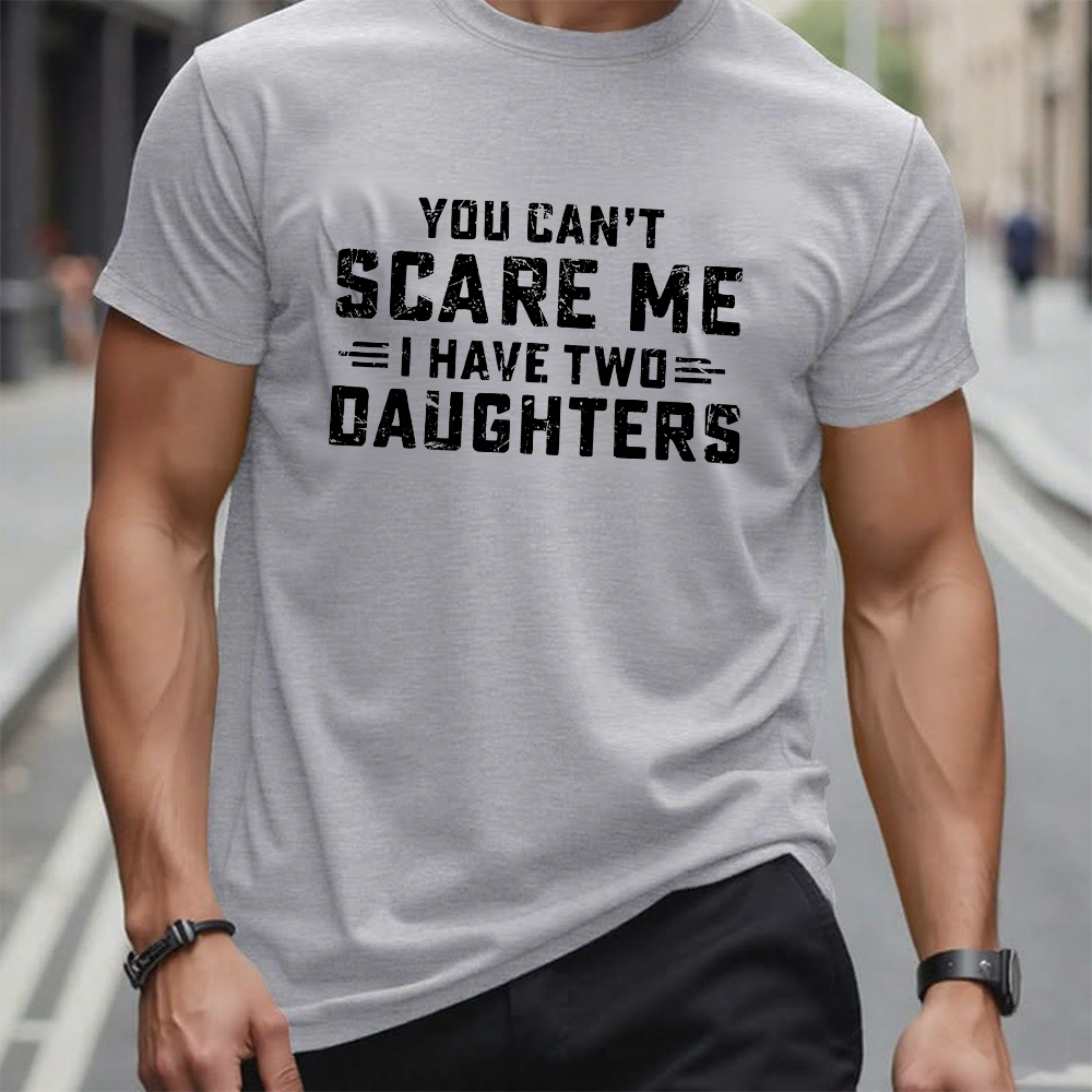You Can't Scare Me I have Two Daughters T-Shirt