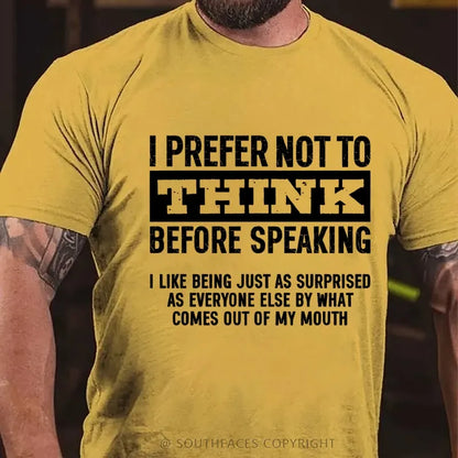 I Prefer Not to Think Before Speaking T-Shirt