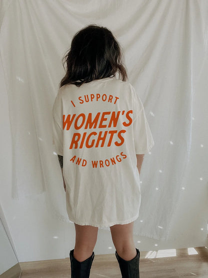 I Support Womens Rights And Wrongs Unisex T-shirt/Crewneck/Hoodie