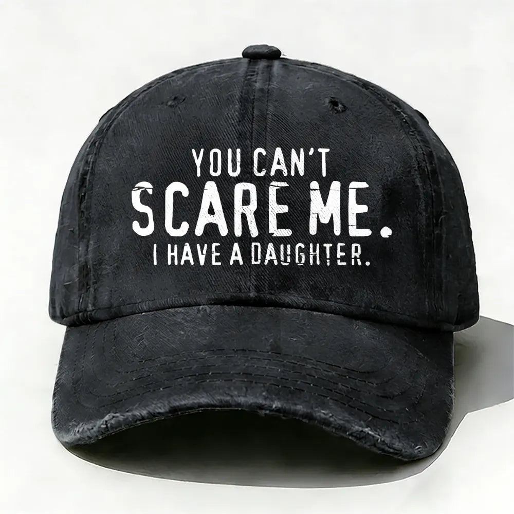 You Can't Scare Me I have A Daughters baseball cap