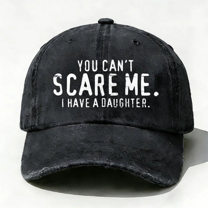 You Can't Scare Me I have A Daughters baseball cap