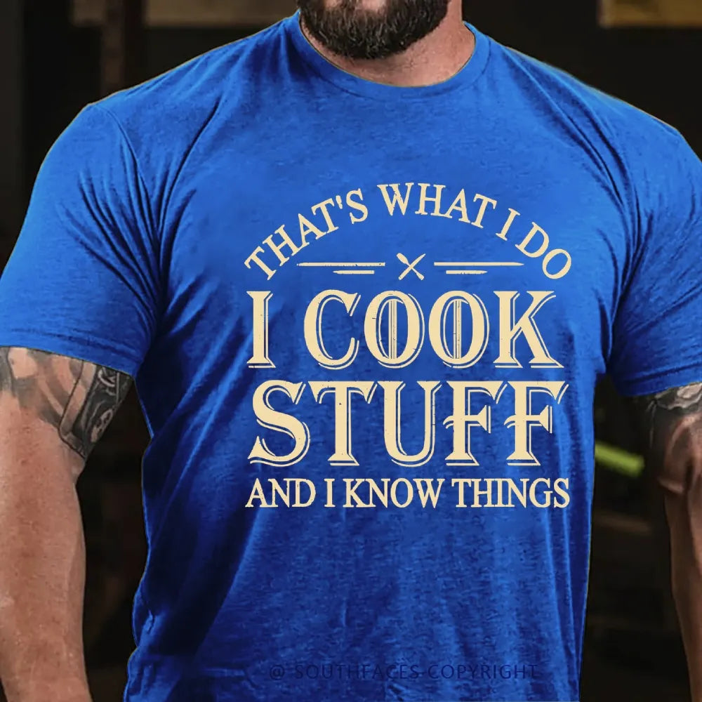 That's What I Do I Cook Stuff And I Know Things T-shirt