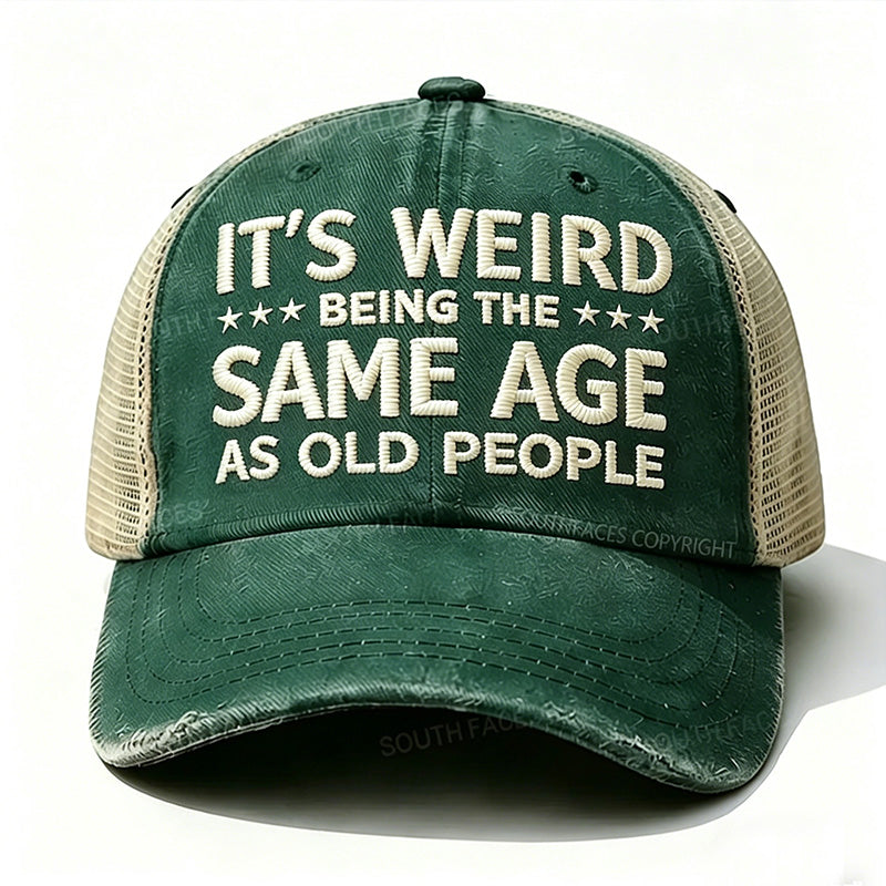 Embroidered It's Weird Being The Same Age As Old People Trucker Cap