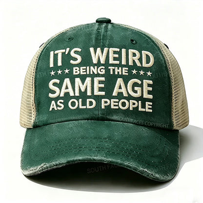 Embroidered It's Weird Being The Same Age As Old People Trucker Cap