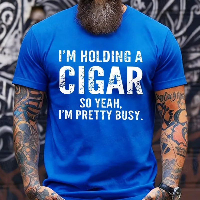 I'm Holding A Cigar So Yeah, I'm Pretty Busy Funny T-Shirts