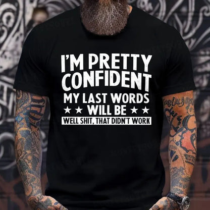 I'm Pretty Confident My Last Words Will Be Well Shit, That Didn't Work T-Shirts