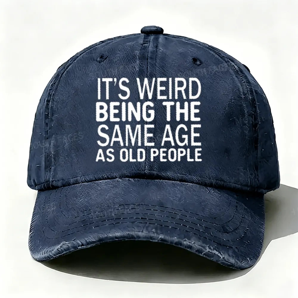 It's Weird Being The Same Age As Old People baseball cap