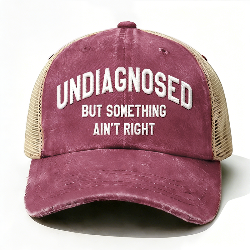 Embroidered ¡° Undiagnosed But Something Ain't Right ¡± Trucker Cap