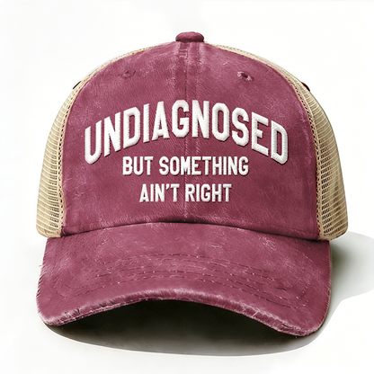 Embroidered ¡° Undiagnosed But Something Ain't Right ¡± Trucker Cap