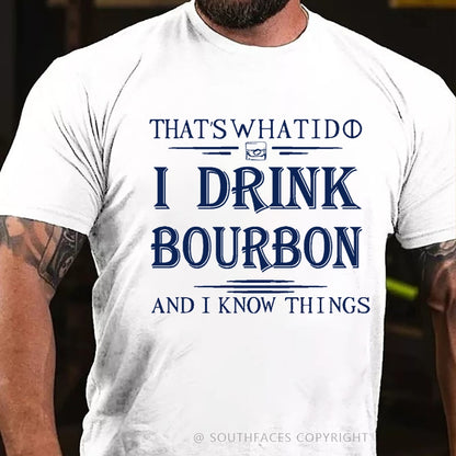That's What I Do I Drink Bourbon And I Know Things T-Shirt
