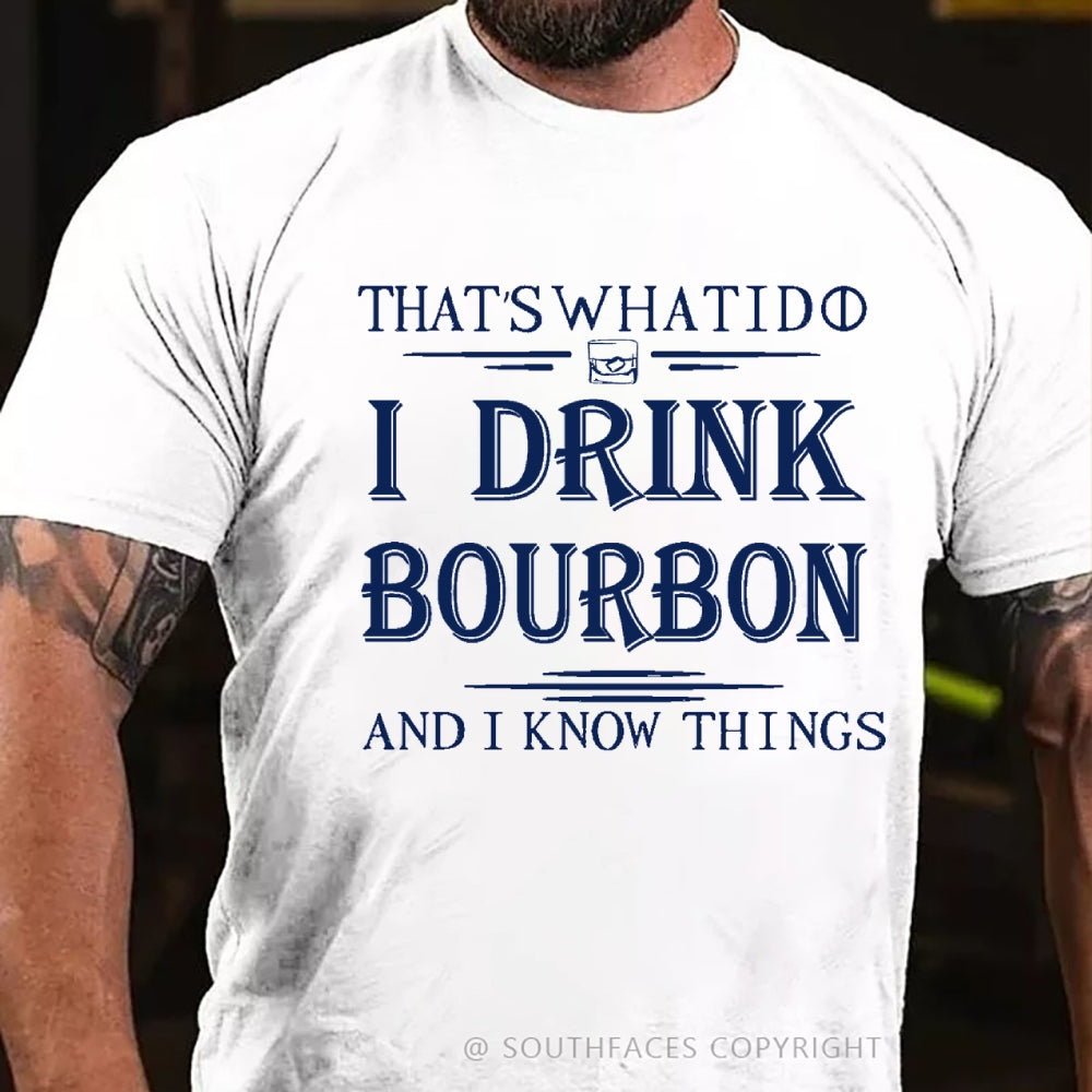 That's What I Do I Drink Bourbon And I Know Things T-Shirt