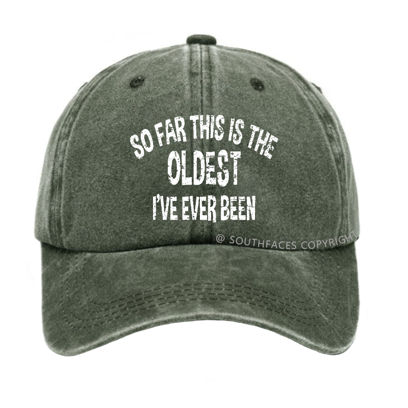 So Far This Is The Oldest I've Ever Been Funny Birthday Gift Hat