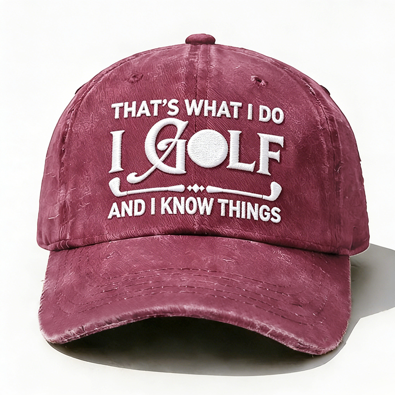 Embroidered ¡° That's What I Do I Golf And I Know Things ¡± Hat