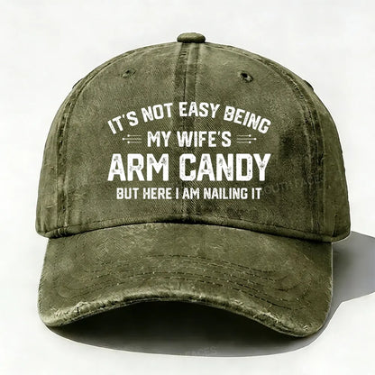 It's Not Easy Being My Wife's Arm Candy But Here I Am Nailing It Baseball Cap
