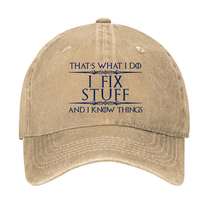 That's What I Do I Fix Stuff And I Know Things hat