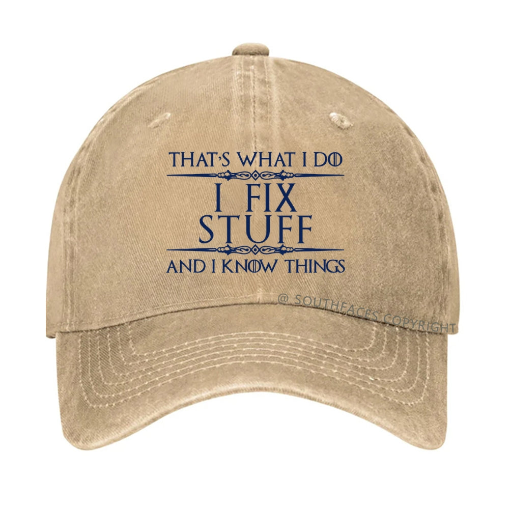 That's What I Do I Fix Stuff And I Know Things hat