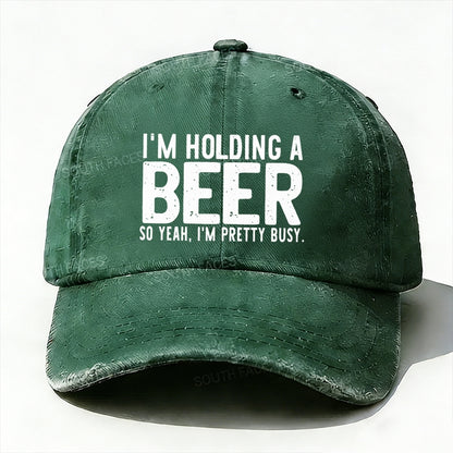 I'm Holding A Beer So Yeah£¬I'm Pretty Busy Baseball Cap