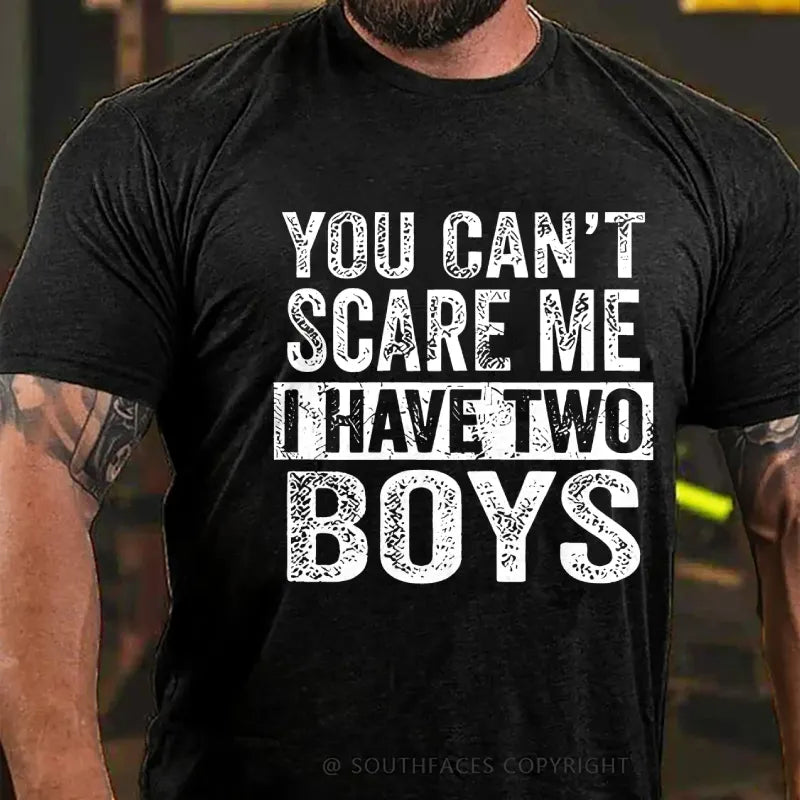 You Can't Scare Me Ihave Two Boys T-Shirt