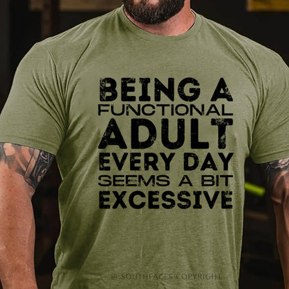 Being A Functional Adult Every Day Seems A Bit Excessive T-Shirt