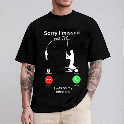 Funny Sorry I Missed Your Call Was On Other Line Men Fishing Unisex T-shirt/Crewneck/Hoodie