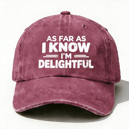 As Far As I Know I'm Delightful  Baseball Cap