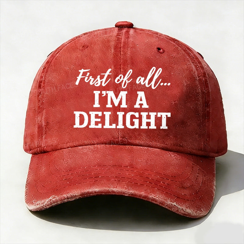 First Of All... I'm A Delight baseball hats