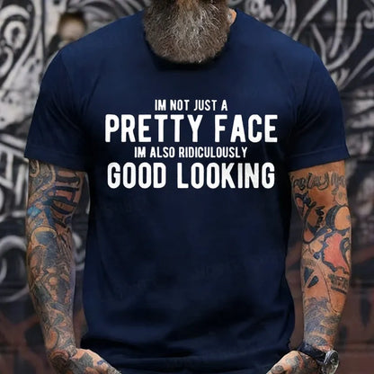 Im Not Just A Pretty Face Im Also Ridiculously Good Looking T-Shirts