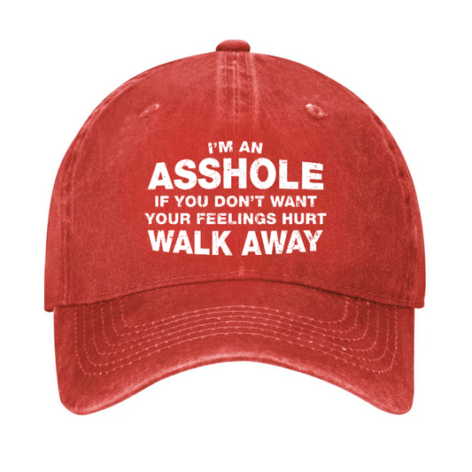 I'm An Asshole So If You Don't Want Your Feelings Hurt Walk Away Hat