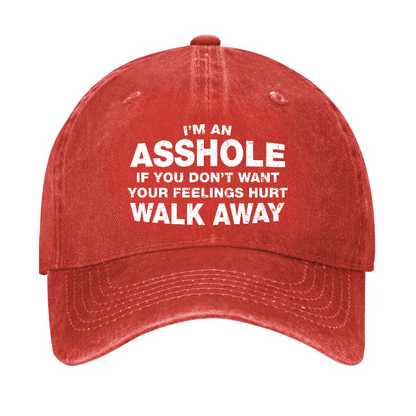 I'm An Asshole So If You Don't Want Your Feelings Hurt Walk Away Hat